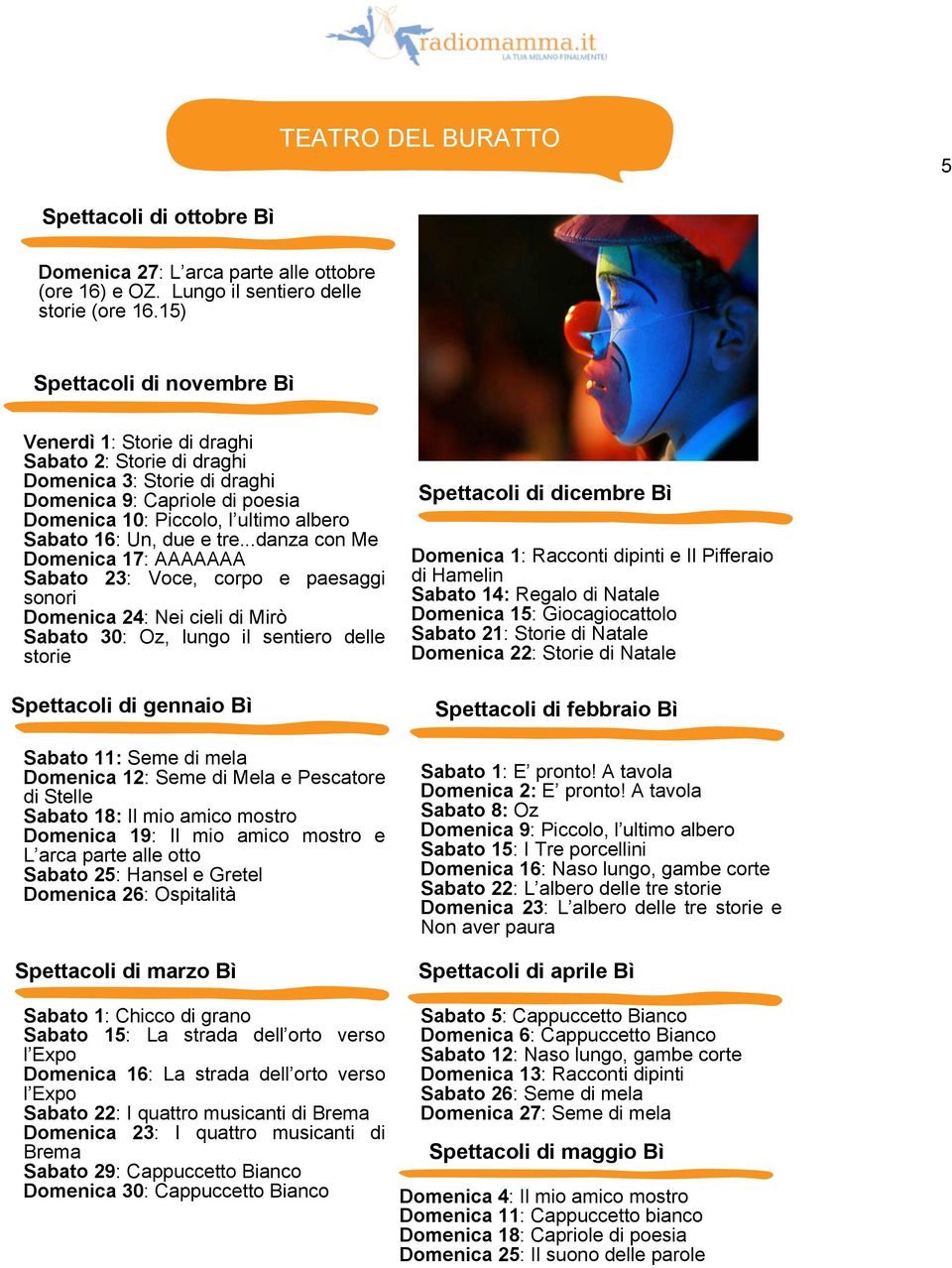 ..danza con Me Domenica 17: AAAAAAA Sabato 23: Voce, corpo e paesaggi sonori Domenica 24: Nei cieli di Mirò Sabato 30: Oz, lungo il sentiero delle storie Bì Sabato 11: Seme di mela Domenica 12: Seme