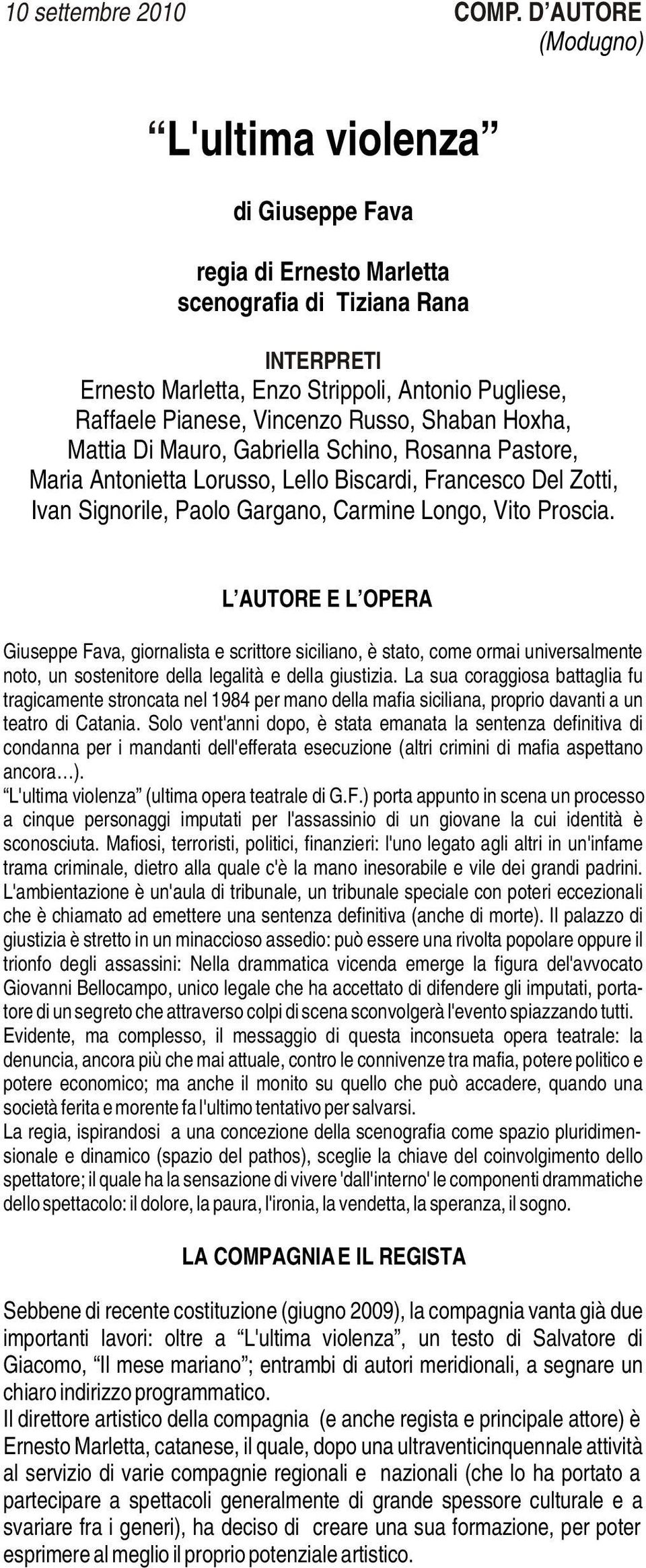 Shaban Hoxha, Mattia Di Mauro, Gabriella Schino, Rosanna Pastore, Maria Antonietta Lorusso, Lello Biscardi, Francesco Del Zotti, Ivan Signorile, Paolo Gargano, Carmine Longo, Vito Proscia.