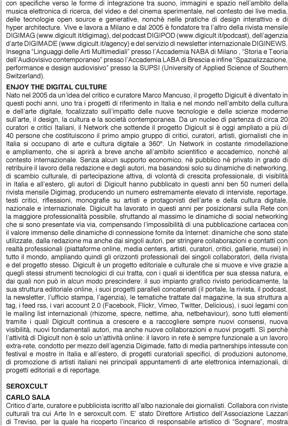 digicult.it/digimag), del podcast DIGIPOD (www.digicult.it/podcast), dell agenzia d arte DIGIMADE (www.digicult.it/agency) e del servizio di newsletter internazionale DIGINEWS.