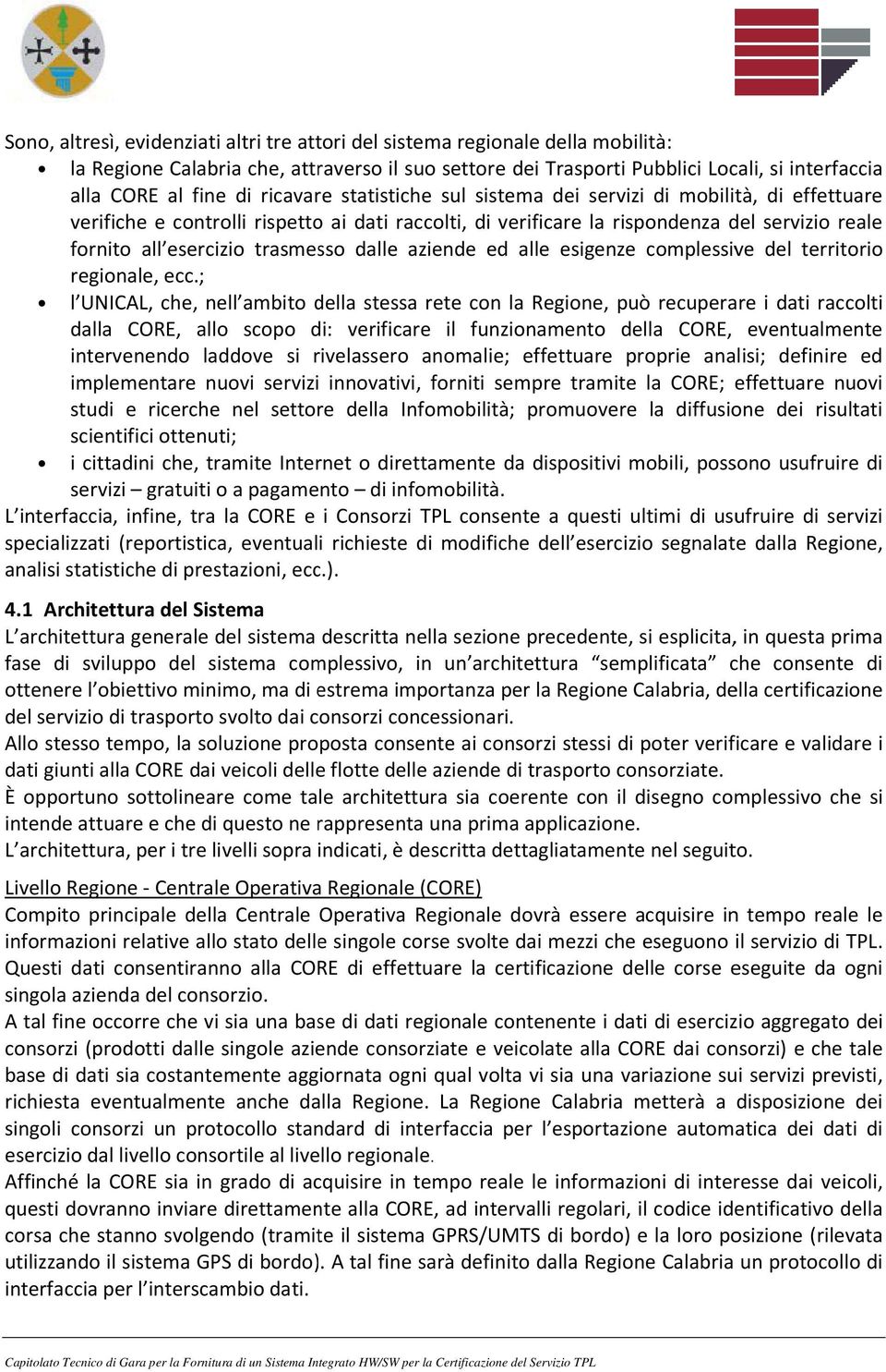 trasmesso dalle aziende ed alle esigenze complessive del territorio regionale, ecc.