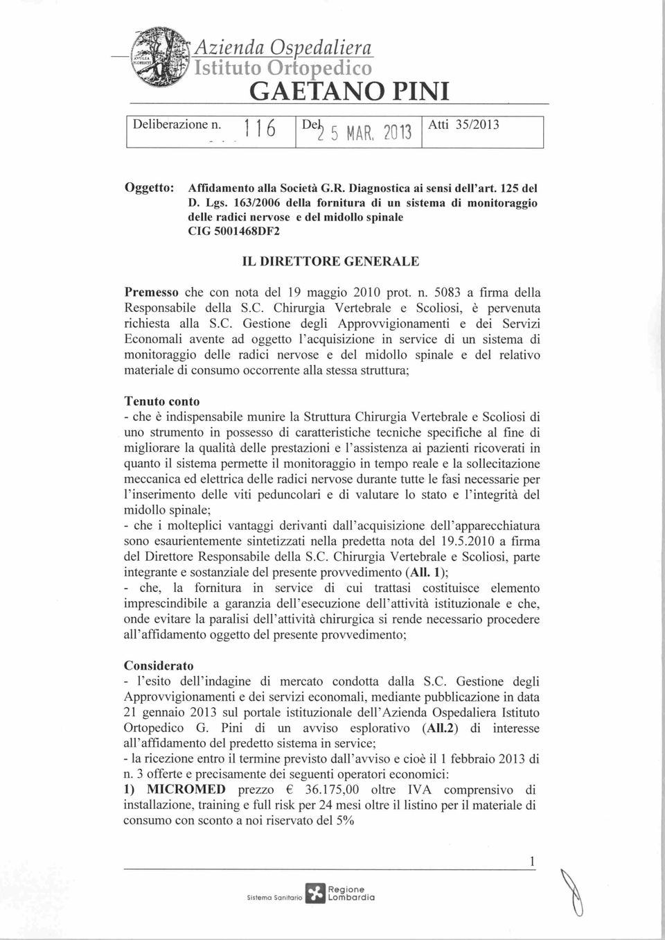 C. Chirurgia Vertebrale e Scoliosi, è pervenuta richiesta alla S.C. Gestione degli Approvvigionamenti e dei Servizi Economali avente ad oggetto l'acquisizione in service di un sistema di monitoraggio