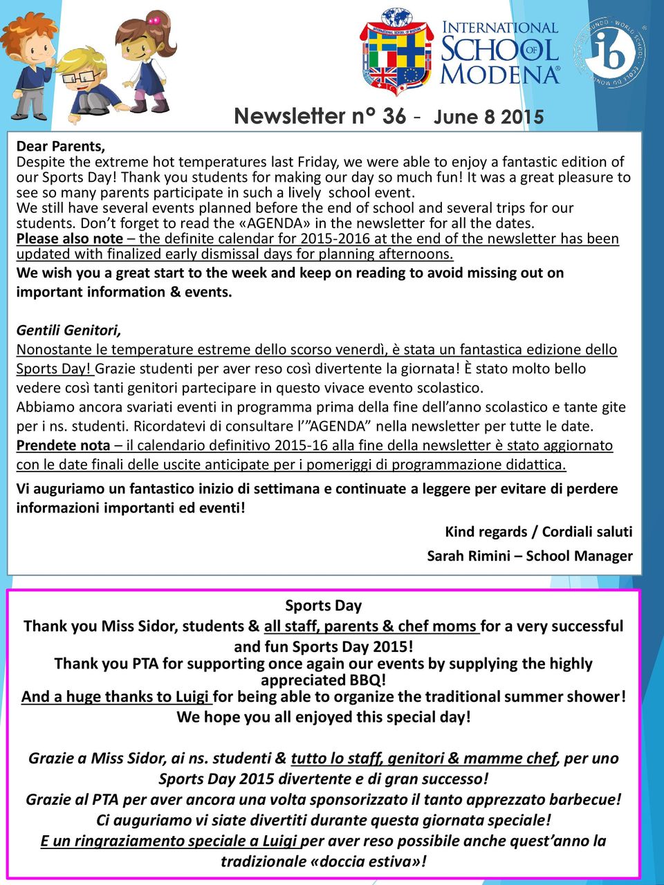 We still have several events planned before the end of school and several trips for our students. Don t forget to read the «AGENDA» in the newsletter for all the dates.