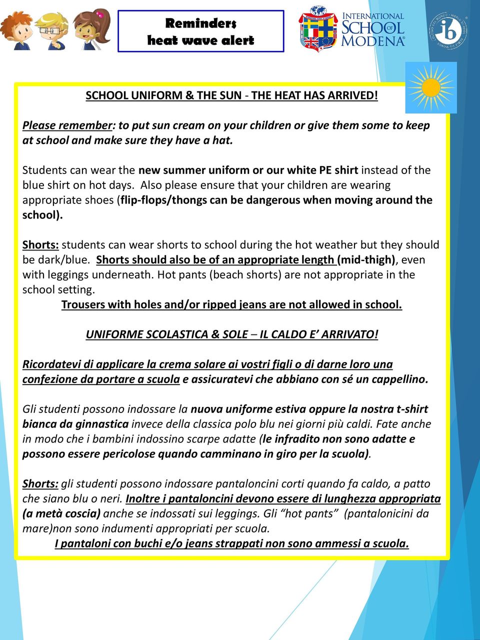 Also please ensure that your children are wearing appropriate shoes (flip-flops/thongs can be dangerous when moving around the school).