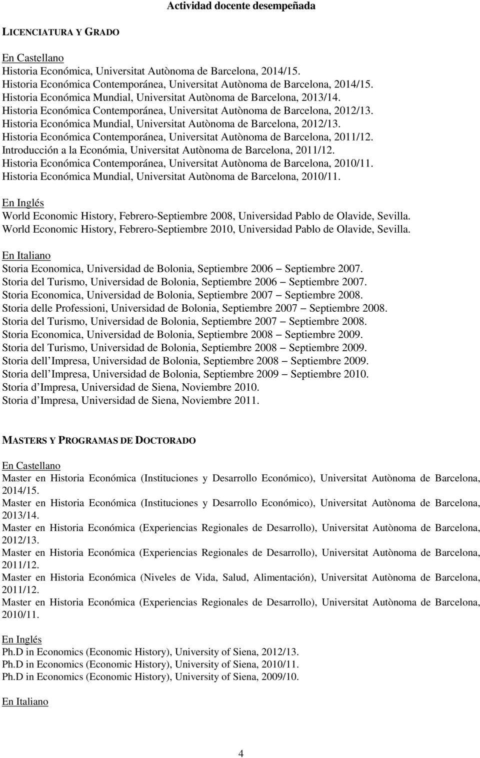 Historia Económica Contemporánea, Universitat Autònoma de Barcelona, 2012/13. Historia Económica Mundial, Universitat Autònoma de Barcelona, 2012/13.