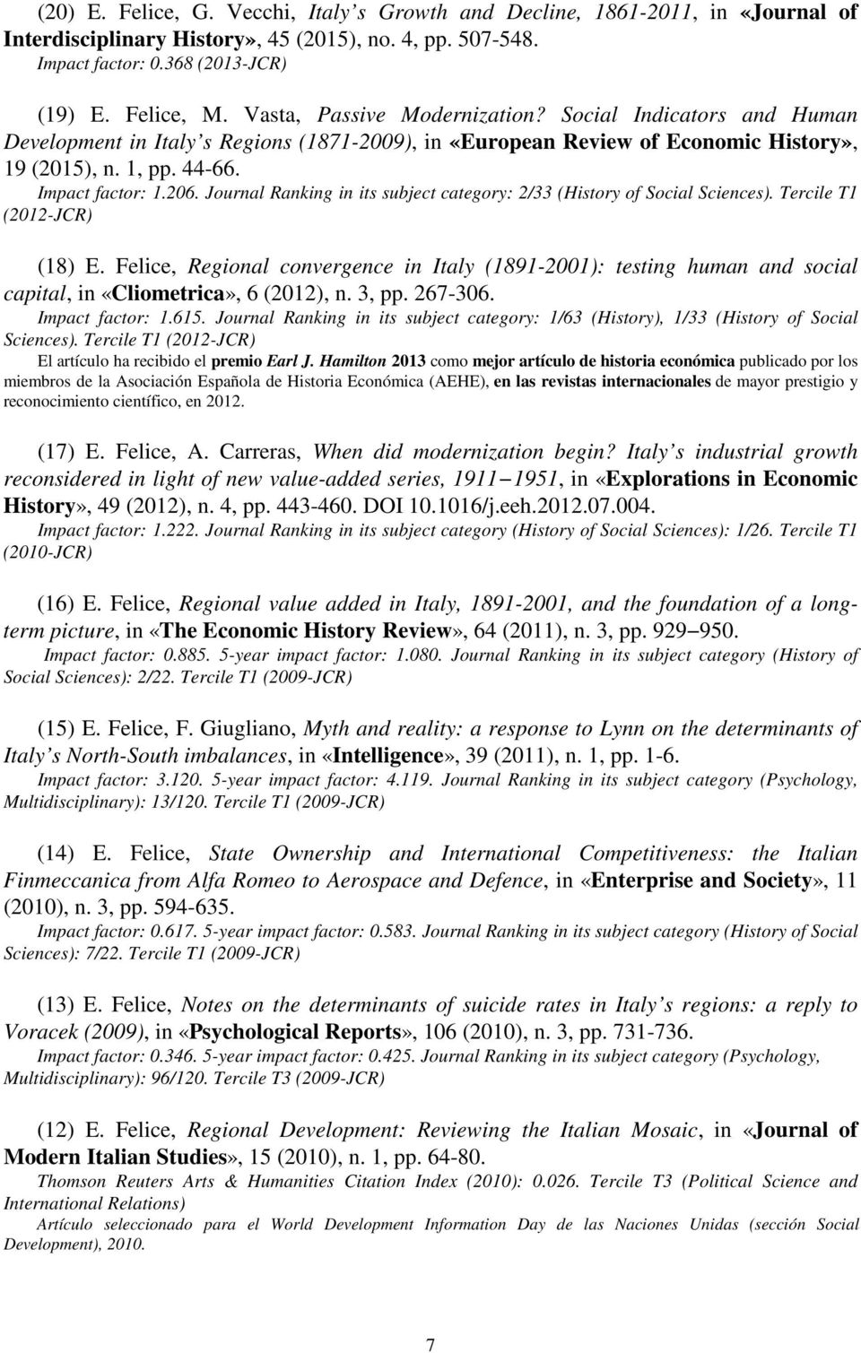 Journal Ranking in its subject category: 2/33 (History of Social Sciences). Tercile T1 (2012-JCR) (18) E.