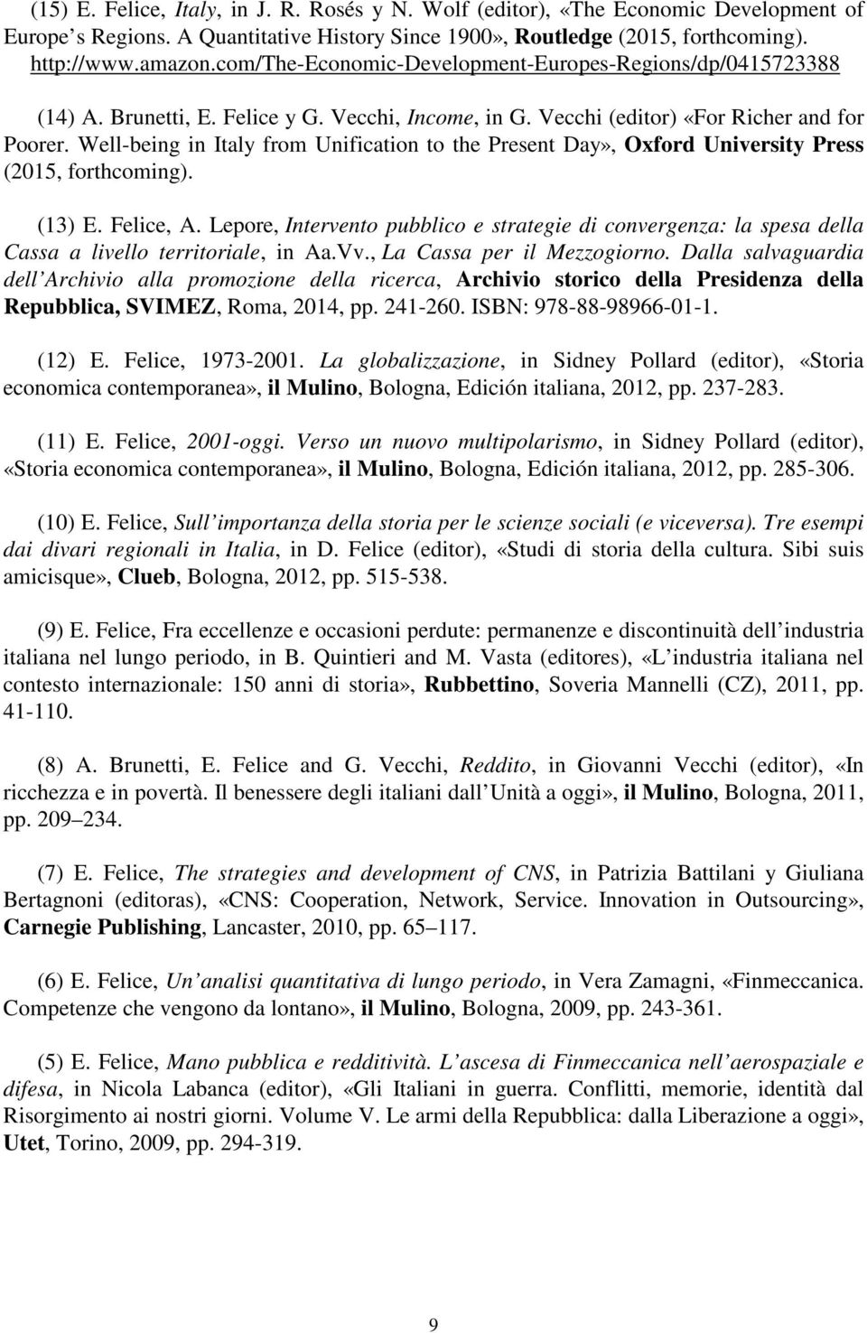 Well-being in Italy from Unification to the Present Day», Oxford University Press (2015, forthcoming). (13) E. Felice, A.