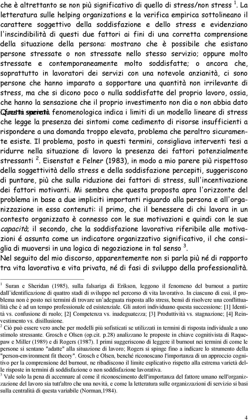 di una corretta comprensione della situazione della persona: mostrano che è possibile che esistano persone stressate o non stressate nello stesso servizio; oppure molto stressate e contemporaneamente