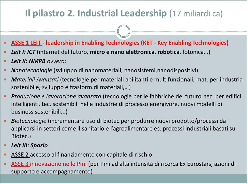 fotonica,..) Leit II: NMPB ovvero: Nanotecnologie (sviluppo di nanomateriali, nanosistemi,nanodispositivi) Materiali Avanzati (tecnologie per materiali abilitanti e multifunzionali, mat.