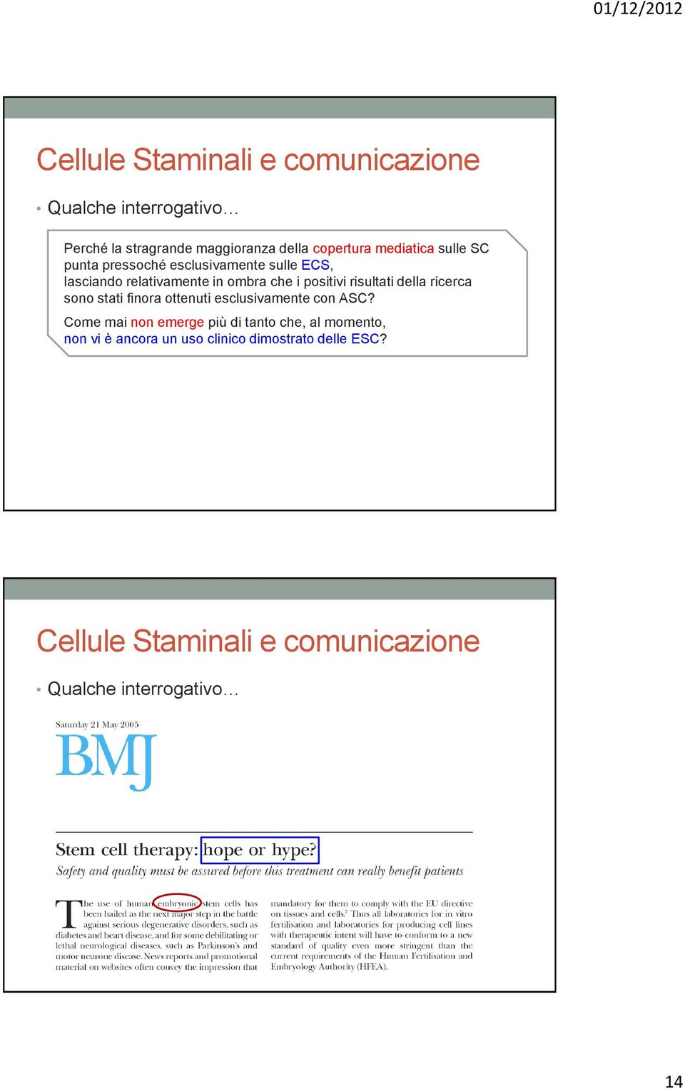 risultati della ricerca sono stati finora ottenuti esclusivamente con ASC?