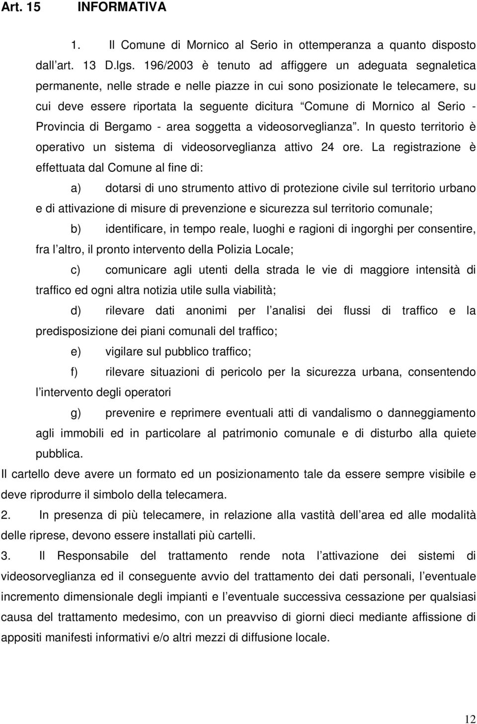 Mornico al Serio - Provincia di Bergamo - area soggetta a videosorveglianza. In questo territorio è operativo un sistema di videosorveglianza attivo 24 ore.