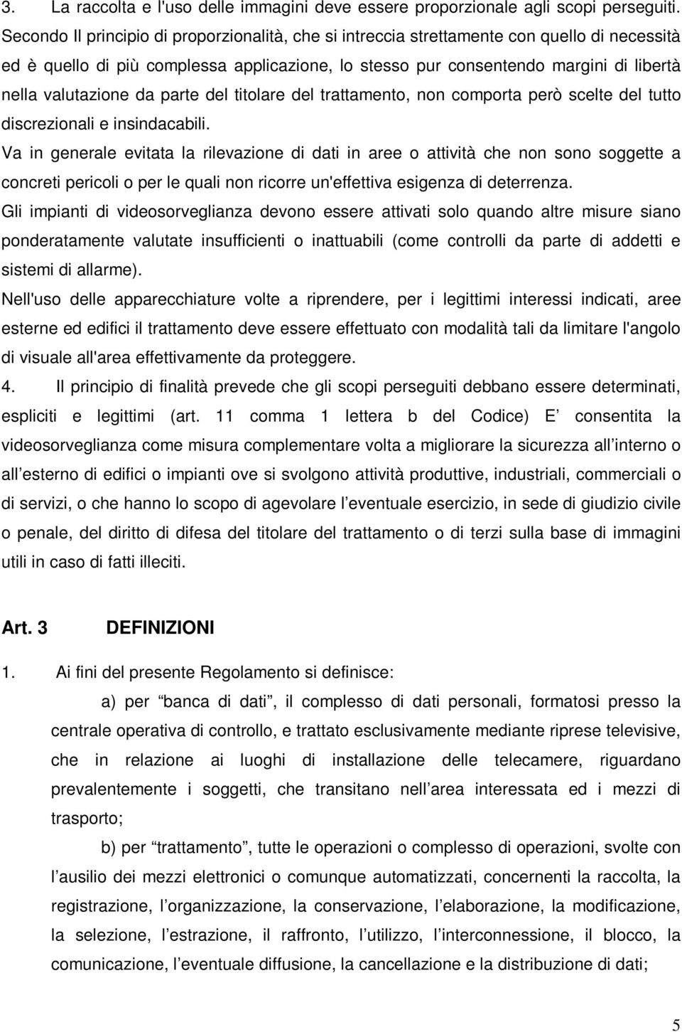 valutazione da parte del titolare del trattamento, non comporta però scelte del tutto discrezionali e insindacabili.