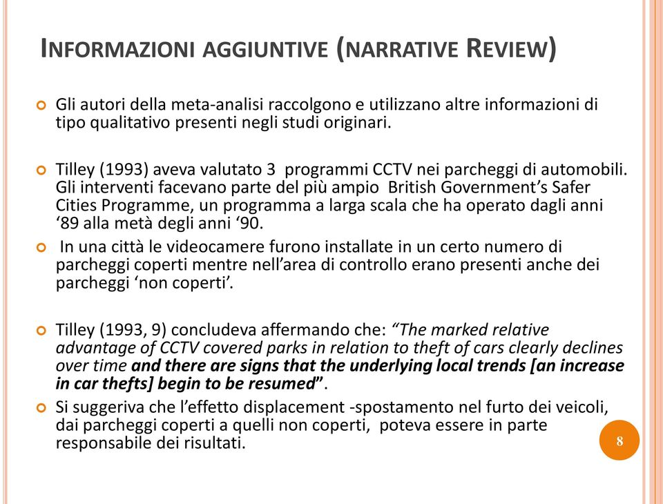 Gli interventi facevano parte del più ampio British Government s Safer Cities Programme, un programma a larga scala che ha operato dagli anni 89 alla metà degli anni 90.