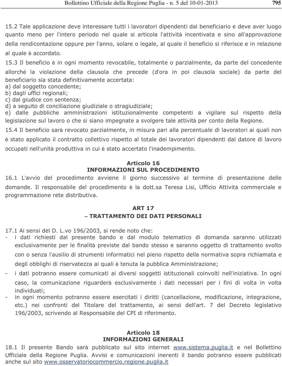 della rendicontazione oppure per lanno, solare o legale, al quale il beneficio si riferisce e in relazione al quale accordato. 15.