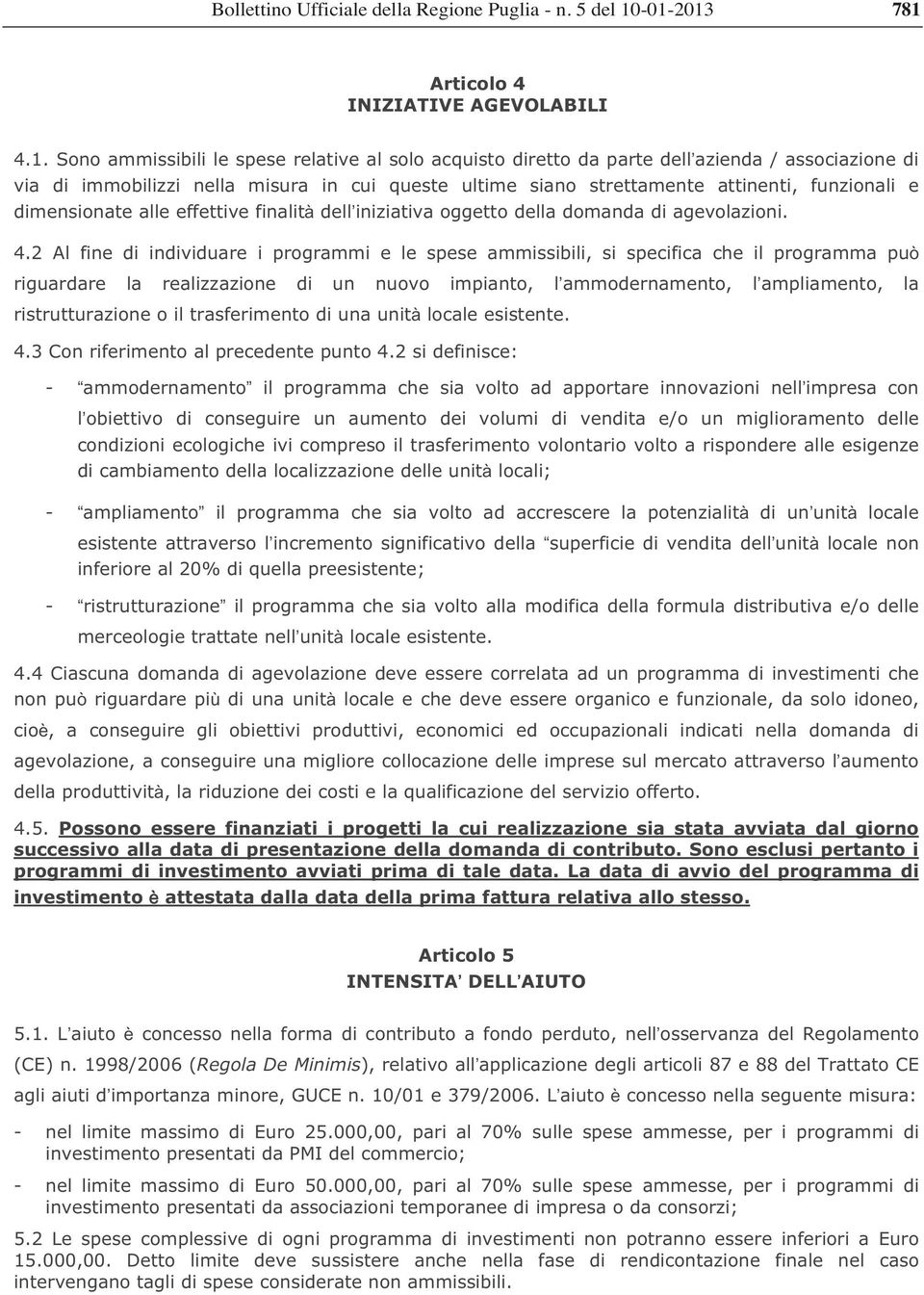 2 Al fine di individuare i programmi e le spese ammissibili, si specifica che il programma pu riguardare la realizzazione di un nuovo impianto, lammodernamento, lampliamento, la ristrutturazione o il