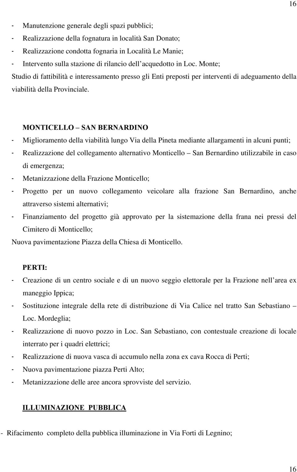 MONTICELLO SAN BERNARDINO - Miglioramento della viabilità lungo Via della Pineta mediante allargamenti in alcuni punti; - Realizzazione del collegamento alternativo Monticello San Bernardino