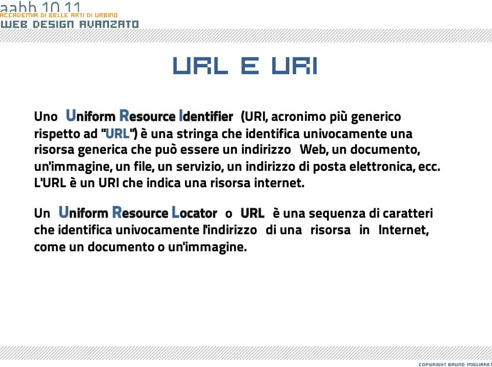 indirizzo di posta elettronica, ecc. L'URL è un URI che indica una risorsa internet.