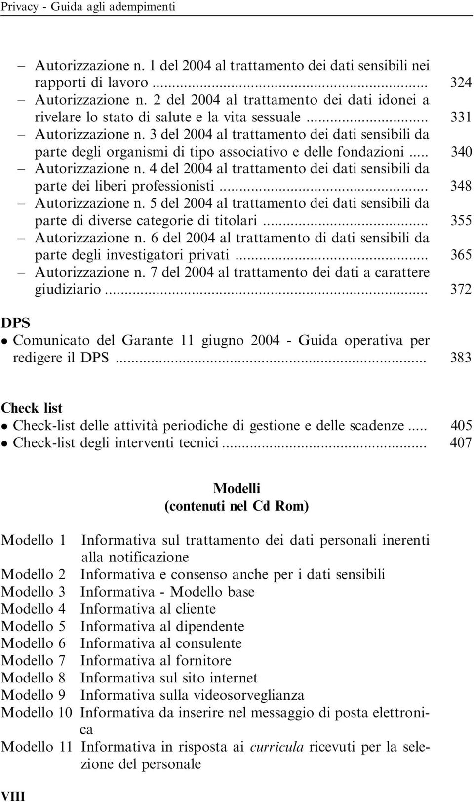 3 del 2004 al trattamento dei dati sensibili da parte degli organismi di tipo associativo e delle fondazioni... 340 Autorizzazione n.