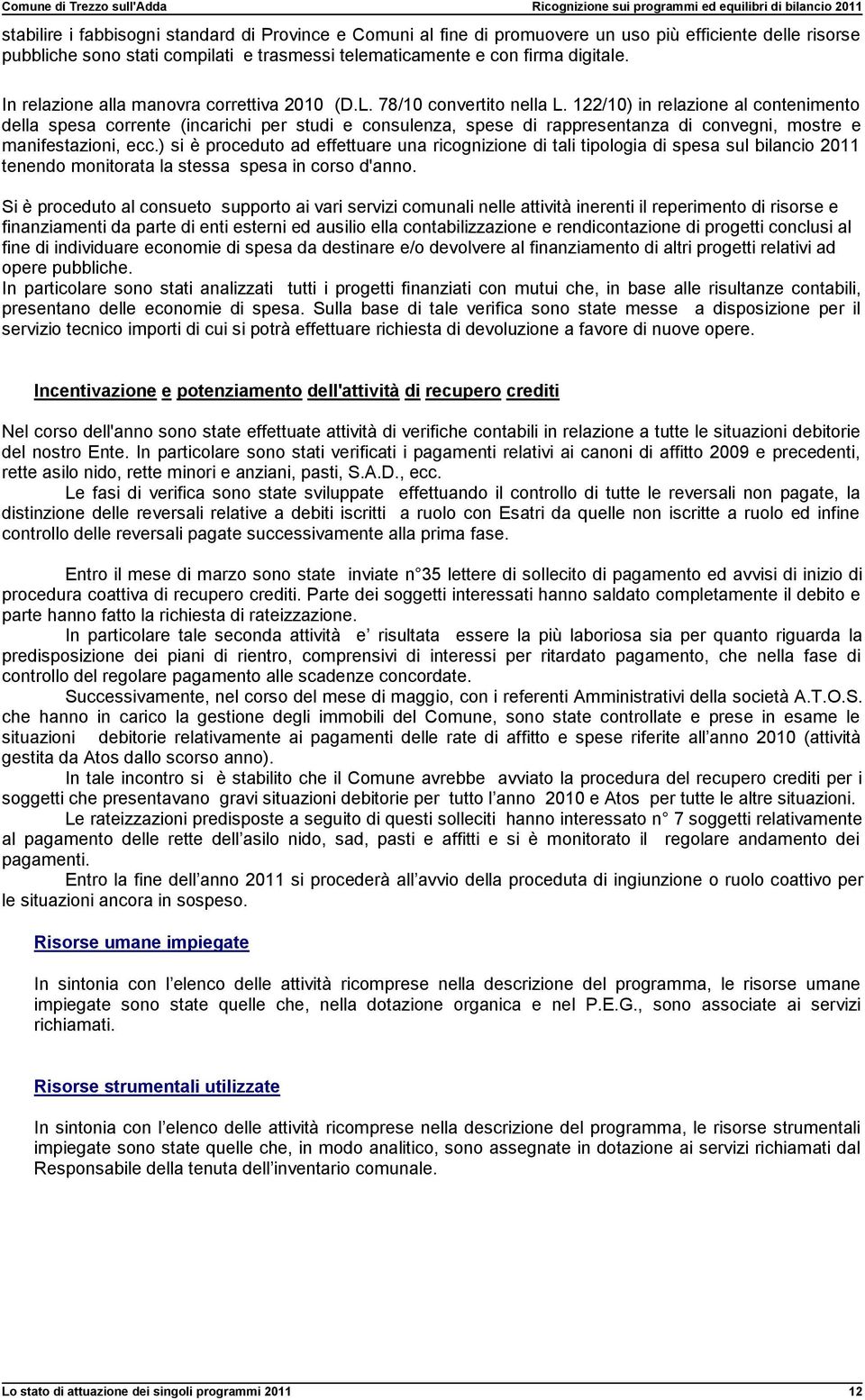 122/10) in relazione al contenimento della spesa corrente (incarichi per studi e consulenza, spese di rappresentanza di convegni, mostre e manifestazioni, ecc.