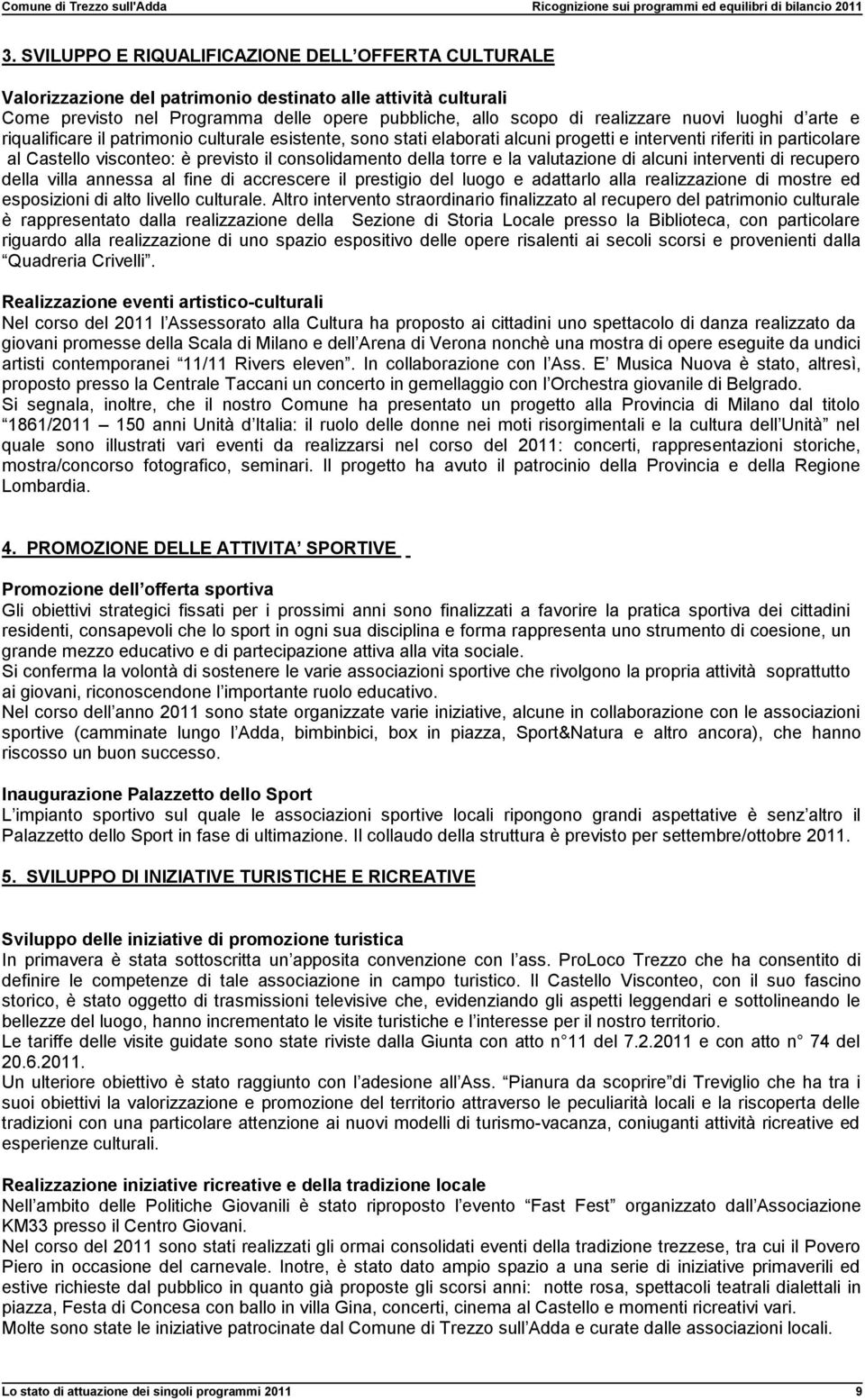 torre e la valutazione di alcuni interventi di recupero della villa annessa al fine di accrescere il prestigio del luogo e adattarlo alla realizzazione di mostre ed esposizioni di alto livello