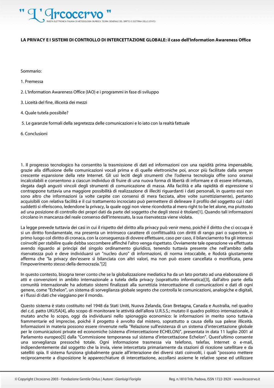 Le garanzie formali della segretezza delle comunicazioni e lo iato con la realtà fattuale 6. Conclusioni 1.