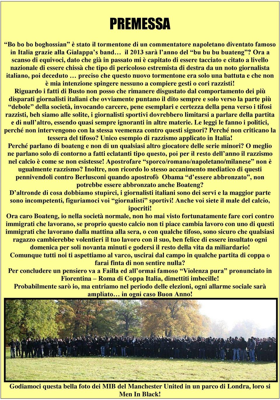 italiano, poi deceduto preciso che questo nuovo tormentone era solo una battuta e che non è mia intenzione spingere nessuno a compiere gesti o cori razzisti!