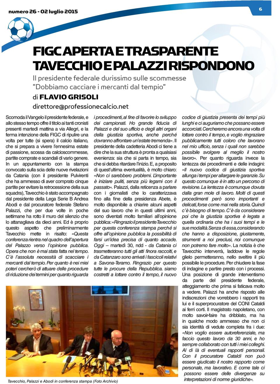 net Scomoda il Vangelo il presidente federale, e allo stesso tempo offre il titolo ai tanti cronisti presenti martedì mattina a via Allegri, e la ferma intenzione della FIGC di ripulire una volta per