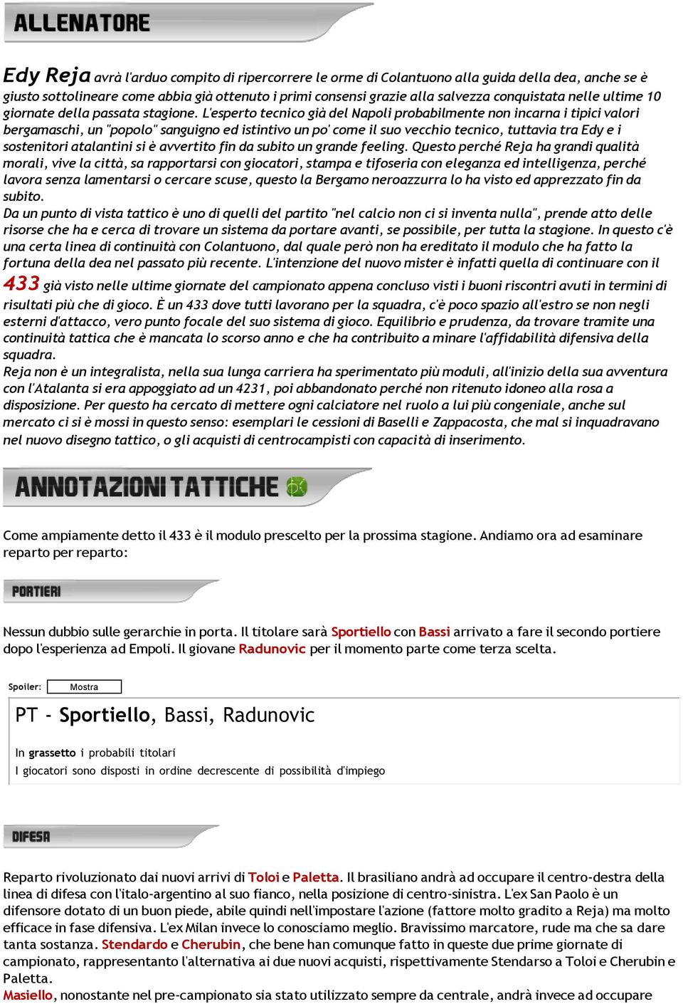 L'esperto tecnico già del Napoli probabilmente non incarna i tipici valori bergamaschi, un "popolo" sanguigno ed istintivo un po' come il suo vecchio tecnico, tuttavia tra Edy e i sostenitori