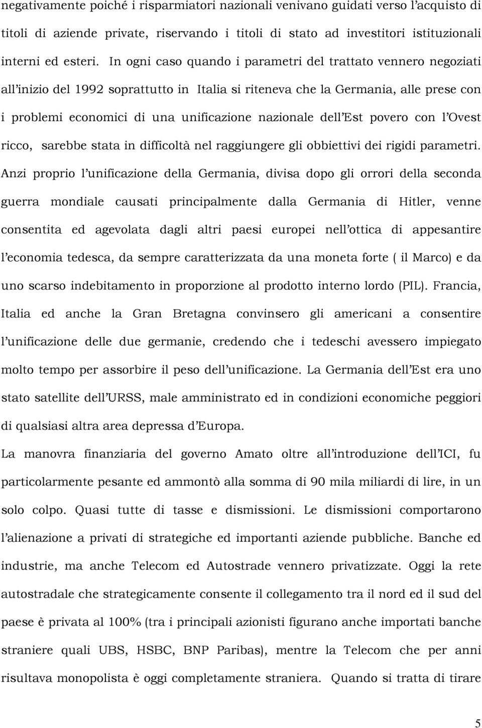 dell Est povero con l Ovest ricco, sarebbe stata in difficoltà nel raggiungere gli obbiettivi dei rigidi parametri.