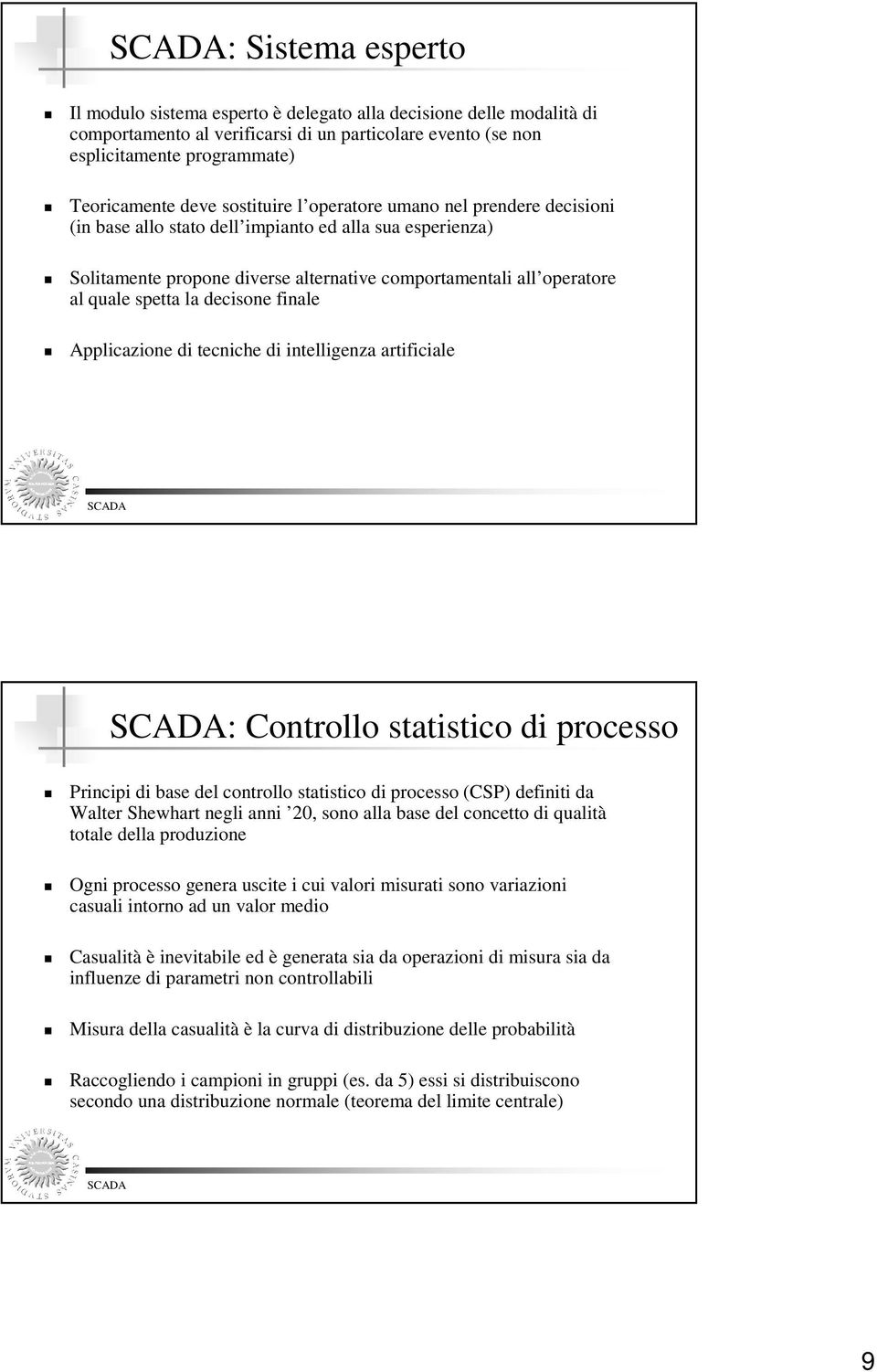 decisone finale Applicazione di tecniche di intelligenza artificiale : Controllo statistico di processo Principi di base del controllo statistico di processo (CSP) definiti da Walter Shewhart negli