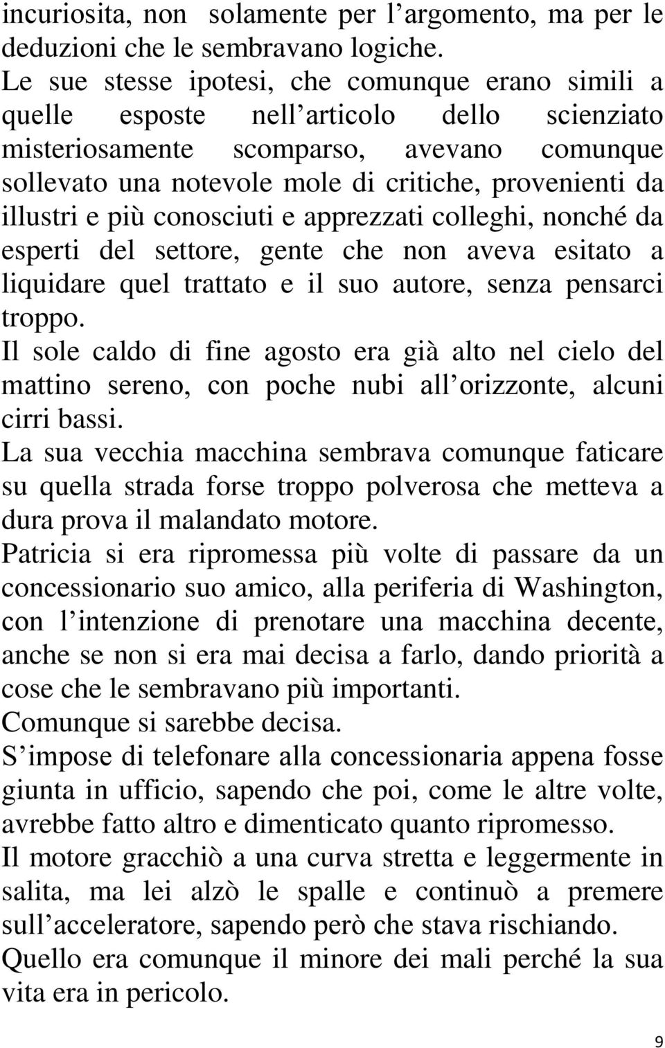 illustri e più conosciuti e apprezzati colleghi, nonché da esperti del settore, gente che non aveva esitato a liquidare quel trattato e il suo autore, senza pensarci troppo.