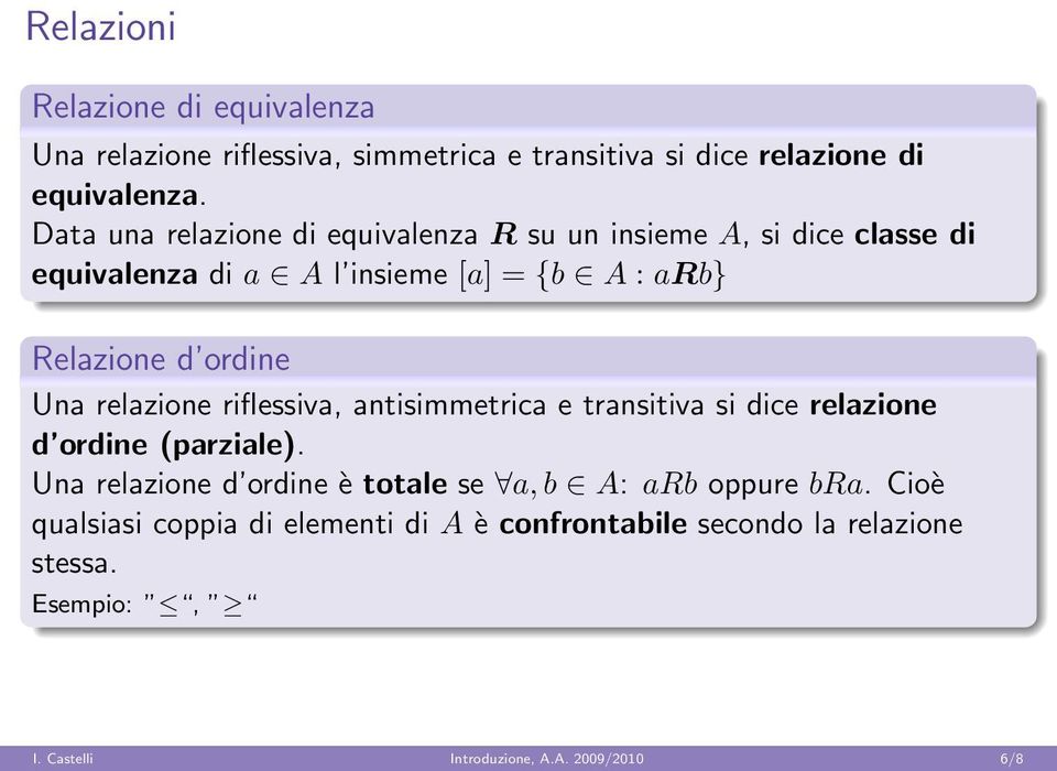 Una relazione riflessiva, antisimmetrica e transitiva si dice relazione d ordine (parziale).