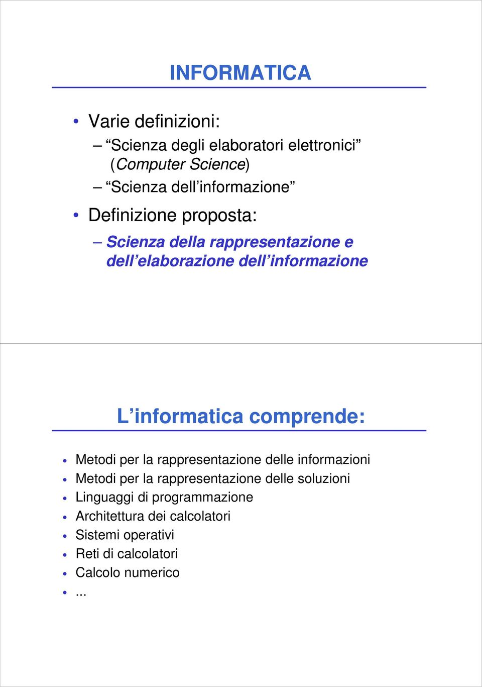 informatica comprende: Metodi per la rappresentazione delle informazioni Metodi per la rappresentazione delle