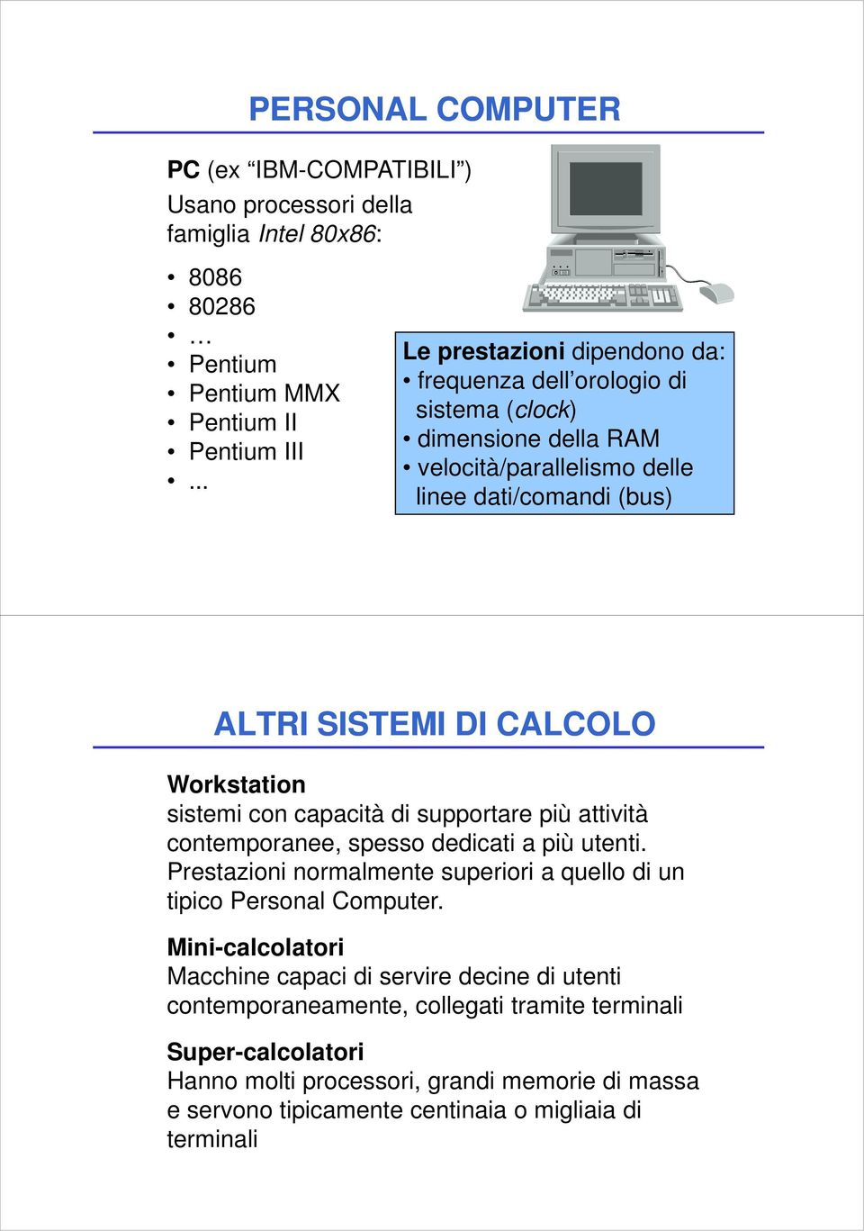 Workstation sistemi con capacità di supportare più attività contemporanee, spesso dedicati a più utenti. Prestazioni normalmente superiori a quello di un tipico Personal Computer.