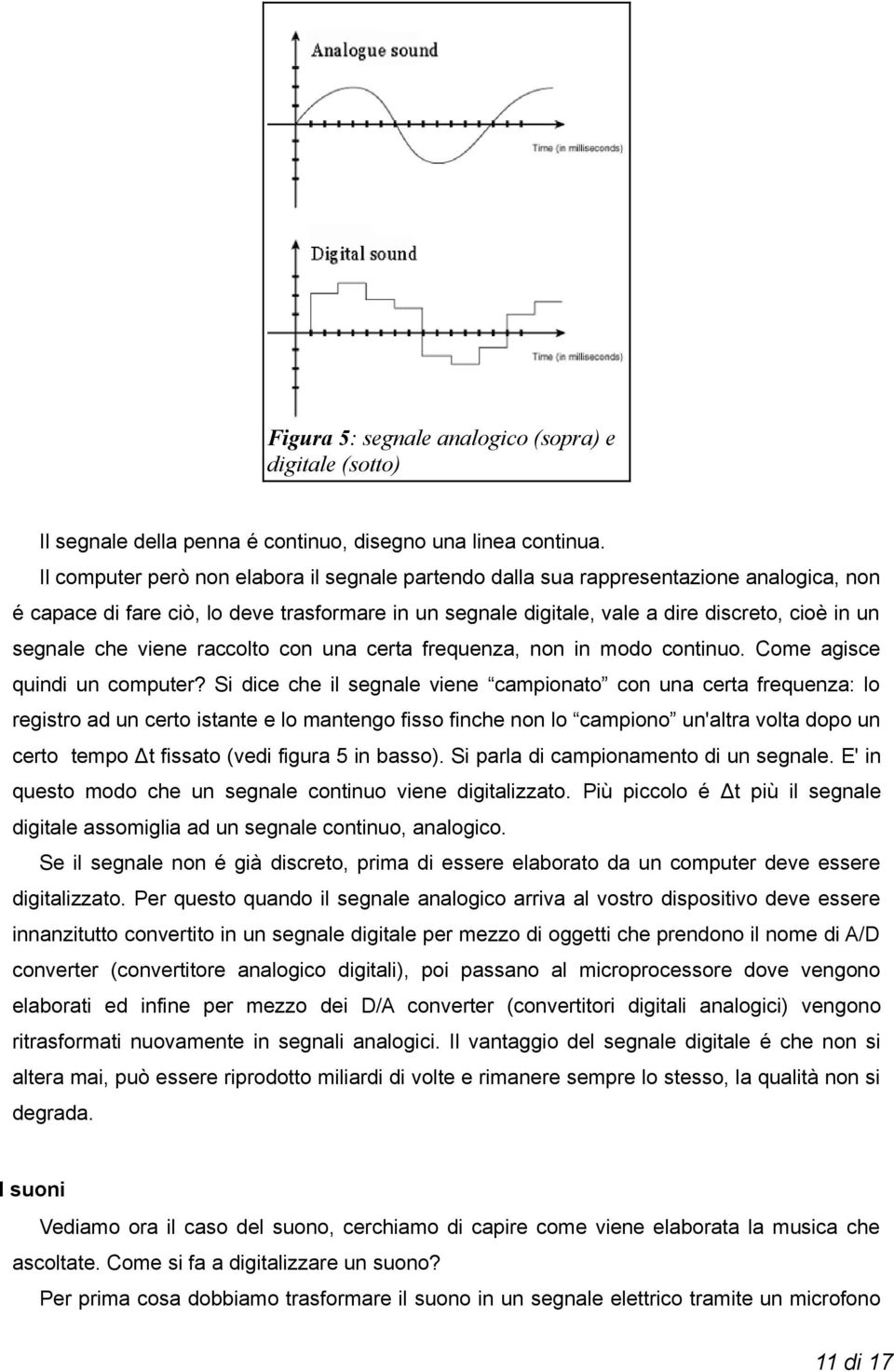 che viene raccolto con una certa frequenza, non in modo continuo. Come agisce quindi un computer?