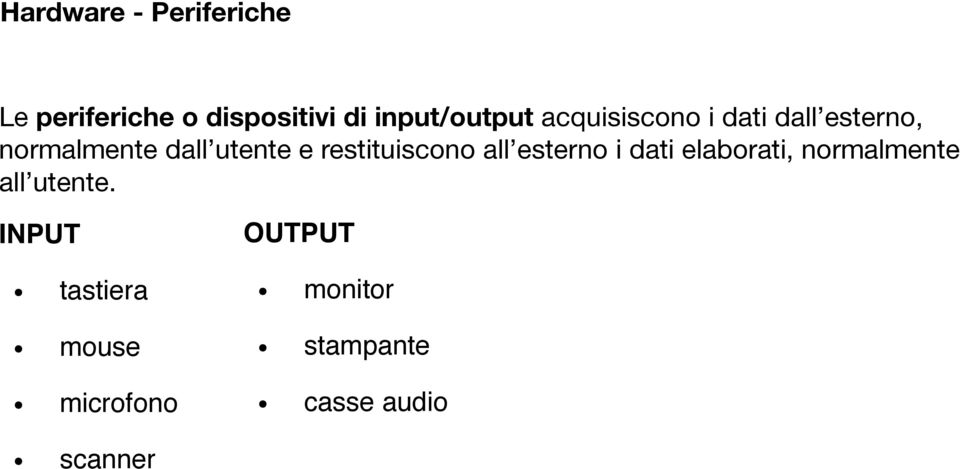 restituiscono all esterno i dati elaborati, normalmente all utente.