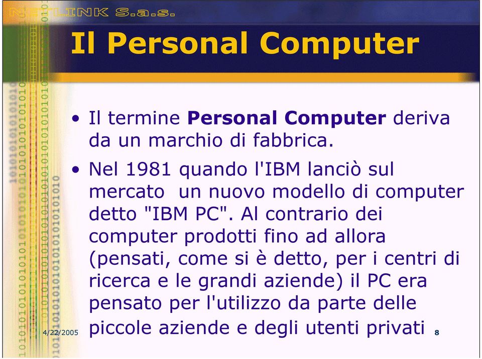 Al contrario dei computer prodotti fino ad allora (pensati, come si è detto, per i centri di