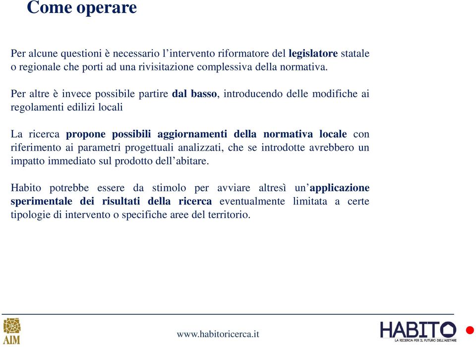 locale con riferimento ai parametri progettuali analizzati, che se introdotte avrebbero un impatto immediato sul prodotto dell abitare.