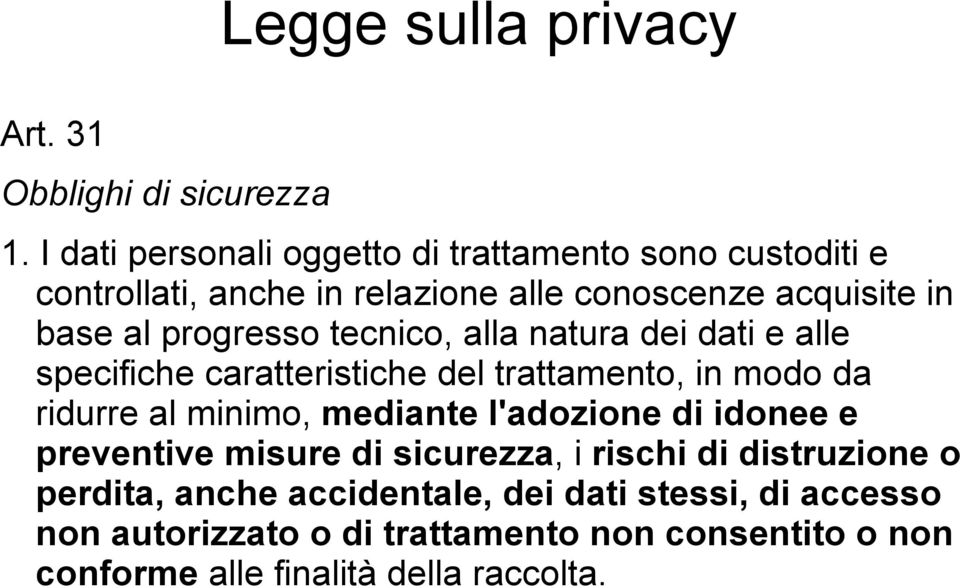 progresso tecnico, alla natura dei dati e alle specifiche caratteristiche del trattamento, in modo da ridurre al minimo, mediante