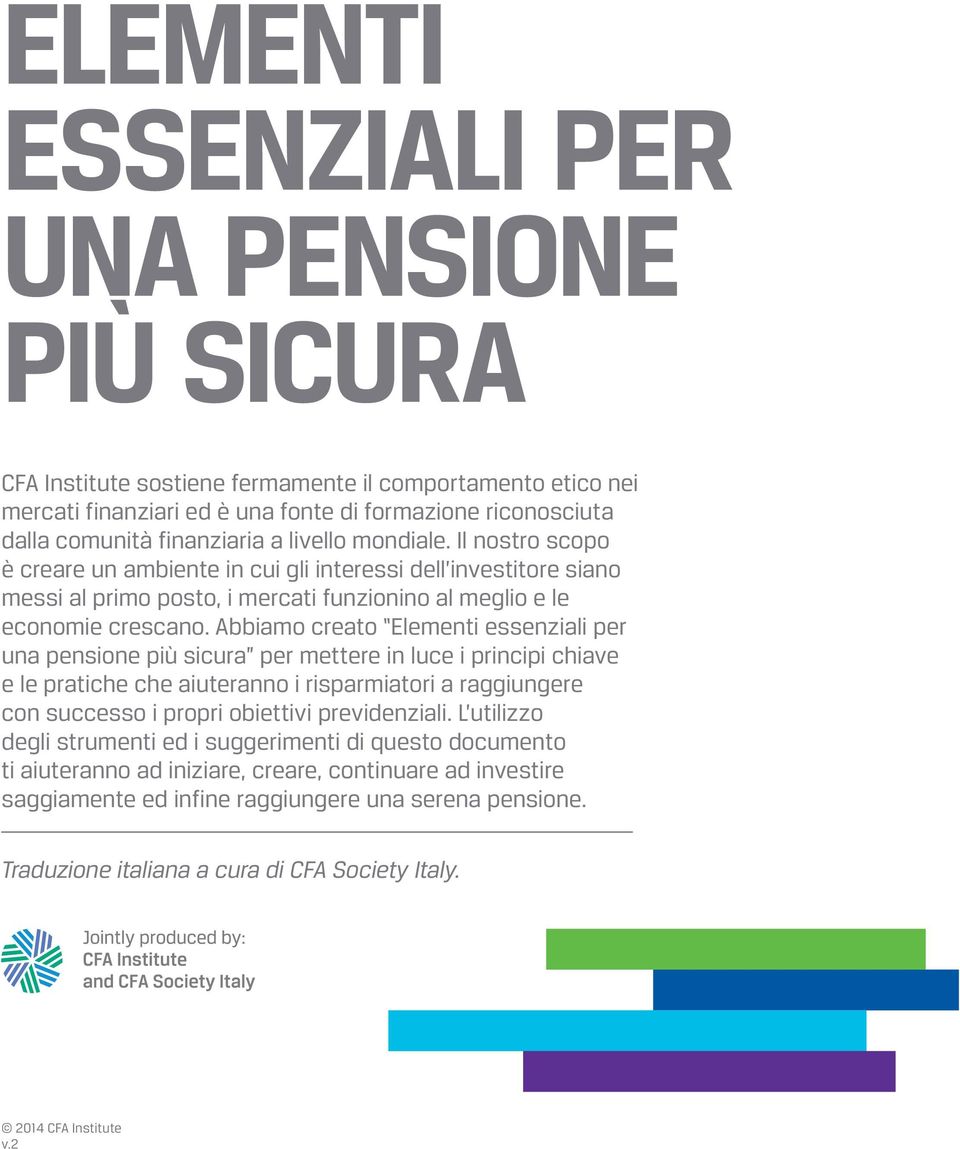 Abbiamo creato Elementi essenziali per una pensione più sicura per mettere in luce i principi chiave e le pratiche che aiuteranno i risparmiatori a raggiungere con successo i propri obiettivi