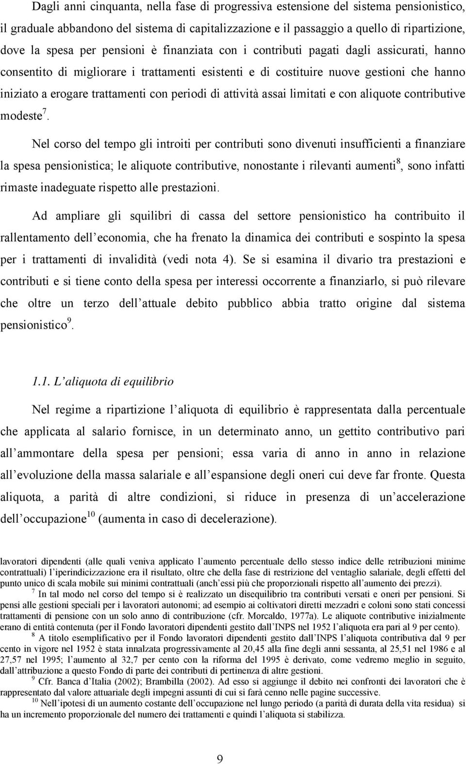 periodi di attività assai limitati e con aliquote contributive modeste 7.