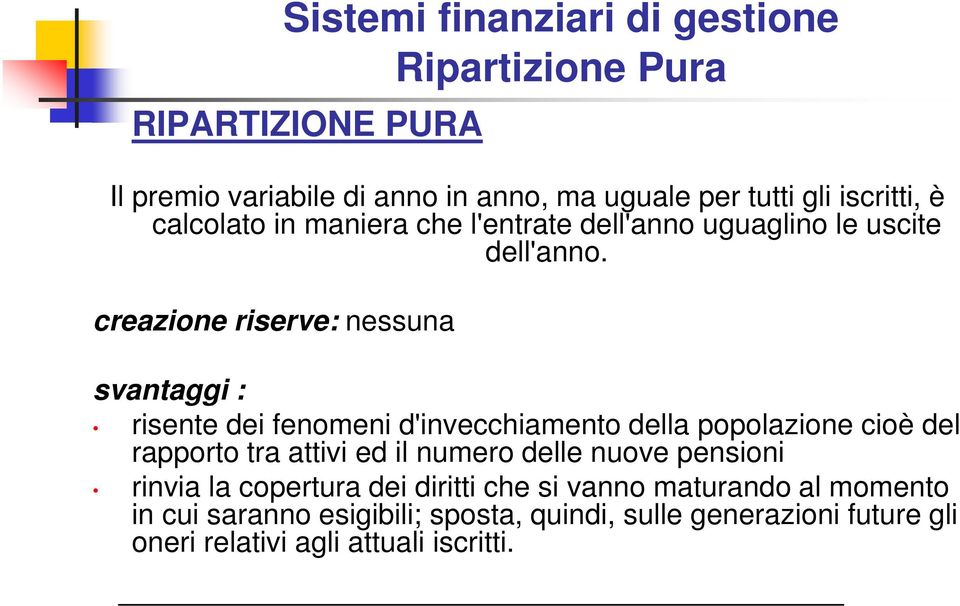 creazione riserve: nessuna svantaggi : risente dei fenomeni d'invecchiamento della popolazione cioè del rapporto tra attivi ed il numero