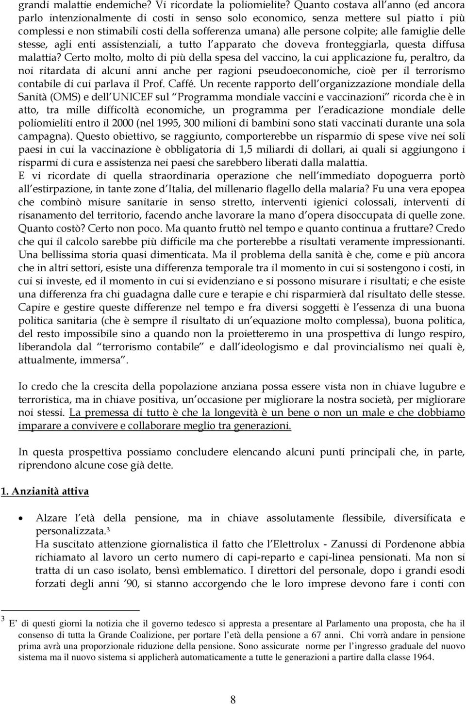 colpite; alle famiglie delle stesse, agli enti assistenziali, a tutto l apparato che doveva fronteggiarla, questa diffusa malattia?