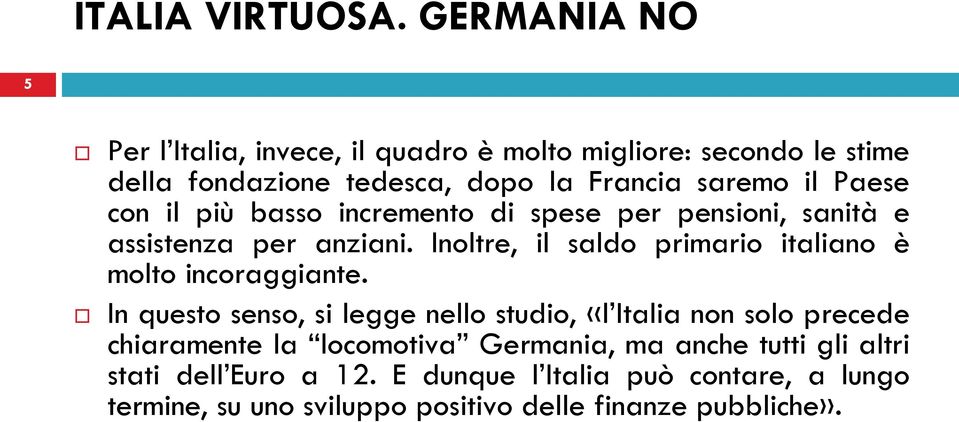 Inoltre, il saldo primario italiano è molto incoraggiante.