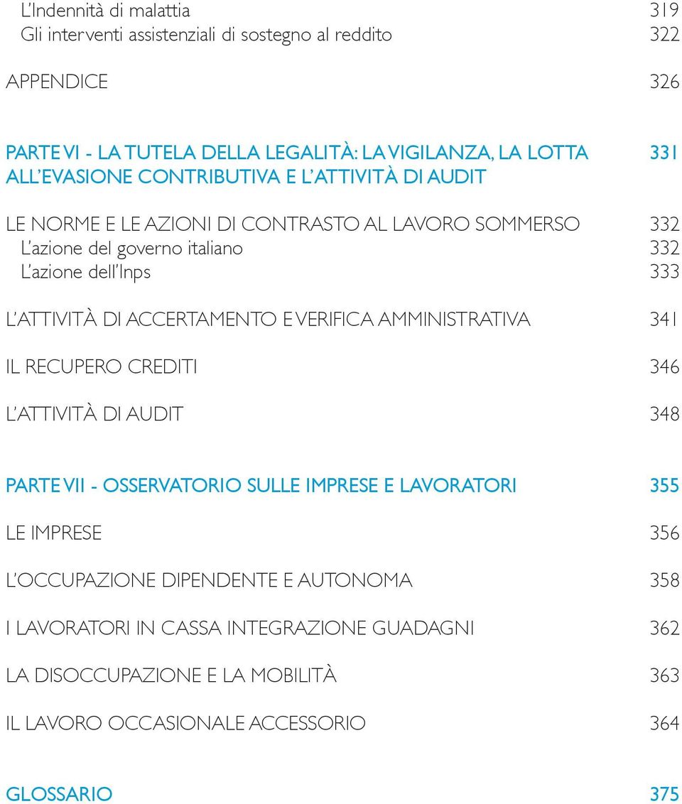 di accertamento e verifica amministrativa 341 Il recupero crediti 346 L ATTIVITÀ DI AUDIT 348 PARTE VII - OSSERVATORIO SULLE IMPRESE E LAVORATORI 355 LE IMPRESE 356 L