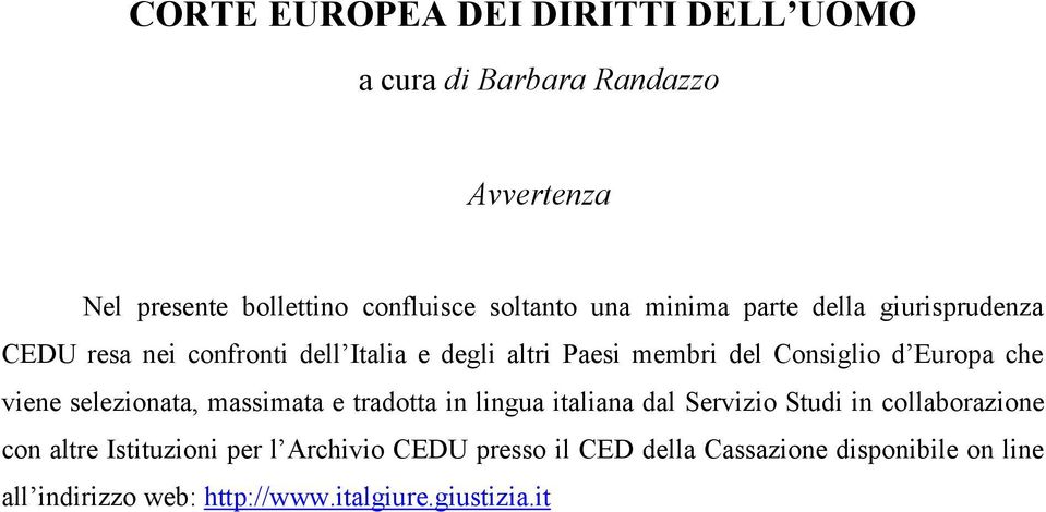 che viene selezionata, massimata e tradotta in lingua italiana dal Servizio Studi in collaborazione con altre Istituzioni