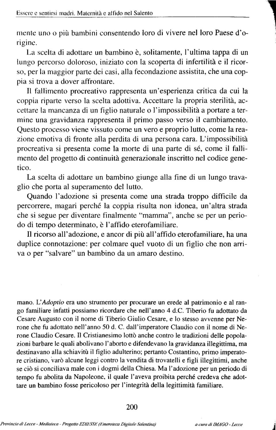 assistita, che una coppia si trova a dover affrontare. Il fallimento procreativo rappresenta un'esperienza critica da cui la coppia riparte verso la scelta adottiva.