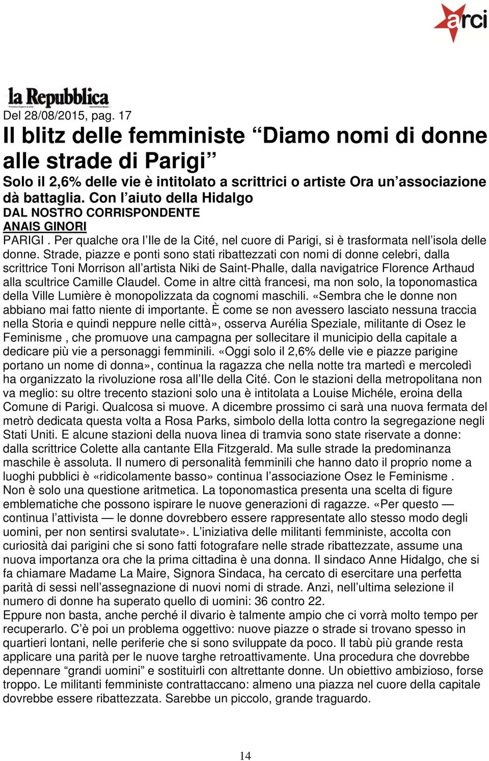 Strade, piazze e ponti sono stati ribattezzati con nomi di donne celebri, dalla scrittrice Toni Morrison all artista Niki de Saint-Phalle, dalla navigatrice Florence Arthaud alla scultrice Camille