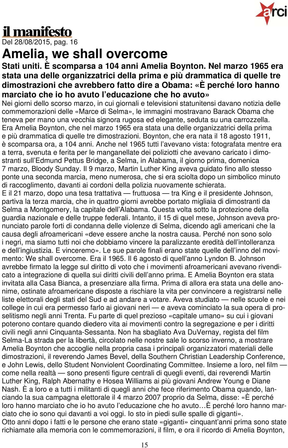 che ho avuto» Nei giorni dello scorso marzo, in cui giornali e televisioni statunitensi davano notizia delle commemorazioni delle «Marce di Selma», le immagini mostravano Barack Obama che teneva per