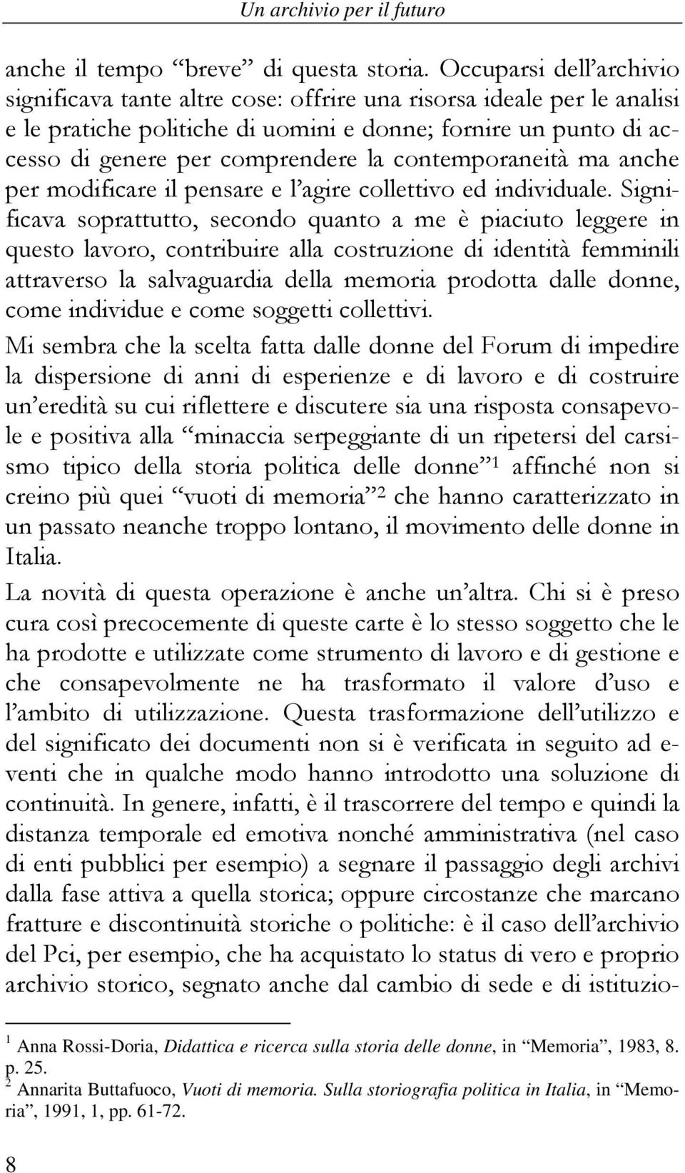 contemporaneità ma anche per modificare il pensare e l agire collettivo ed individuale.