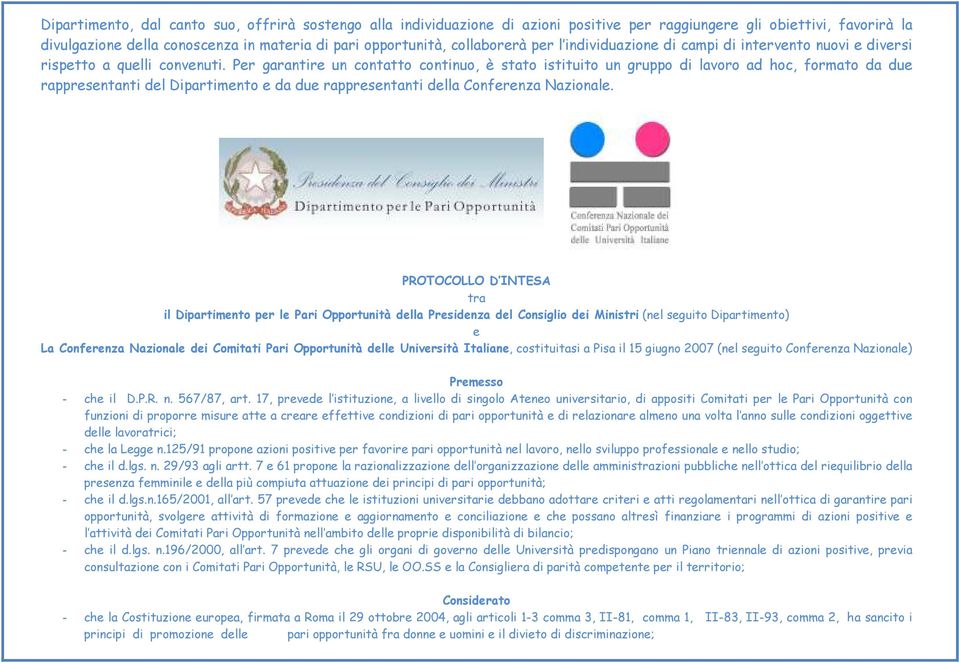 Per garantire un contatto continuo, è stato istituito un gruppo di lavoro ad hoc, formato da due rappresentanti del Dipartimento e da due rappresentanti della Conferenza Nazionale.